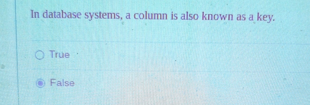  In database systems, a column is also known as a key.