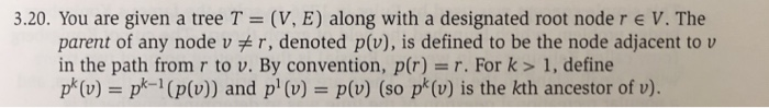  3.20. You are given a tree T = (V, E) along