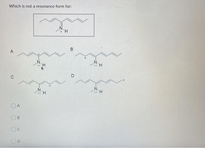  Which is not a resonance form for: B A HH D