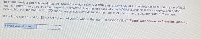 Your firm needs a computerized machine tool lathe which costs $54,000