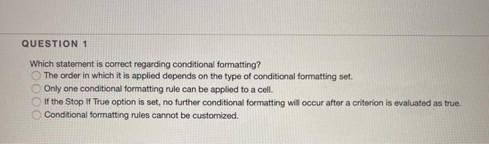  HELP PLEASE QUESTION 1 Which statement is correct regarding conditional formatting?