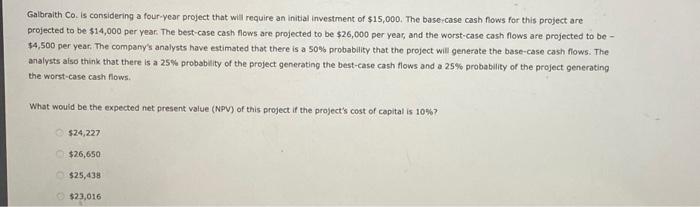  Galbraith Co. is considering a four-year project that will require an