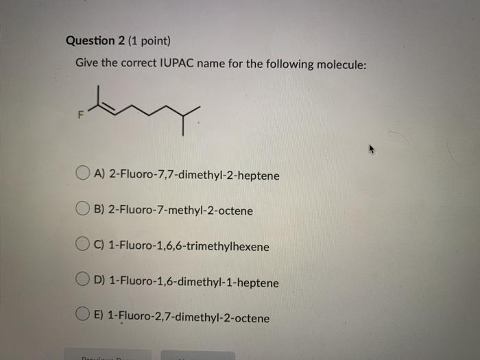  Question 2 (1 point) Give the correct IUPAC name for the