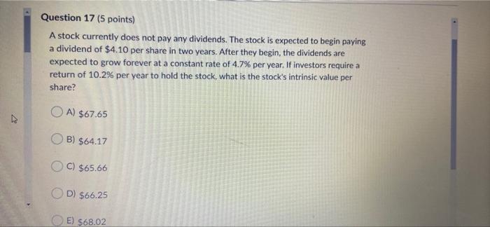  Question 17 (5 points) A stock currently does not pay any