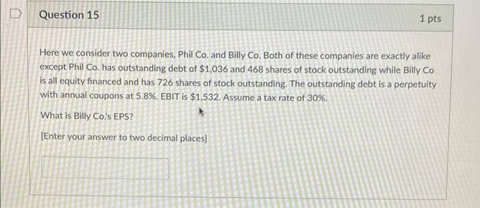  Question 15 1 pts Here we consider two companies, Phil Co.