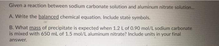 please solve quicklythank you! Given a reaction between sodium carbonate solution and