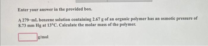  Enter your answer in the provided box. A 279-mL benzene solution