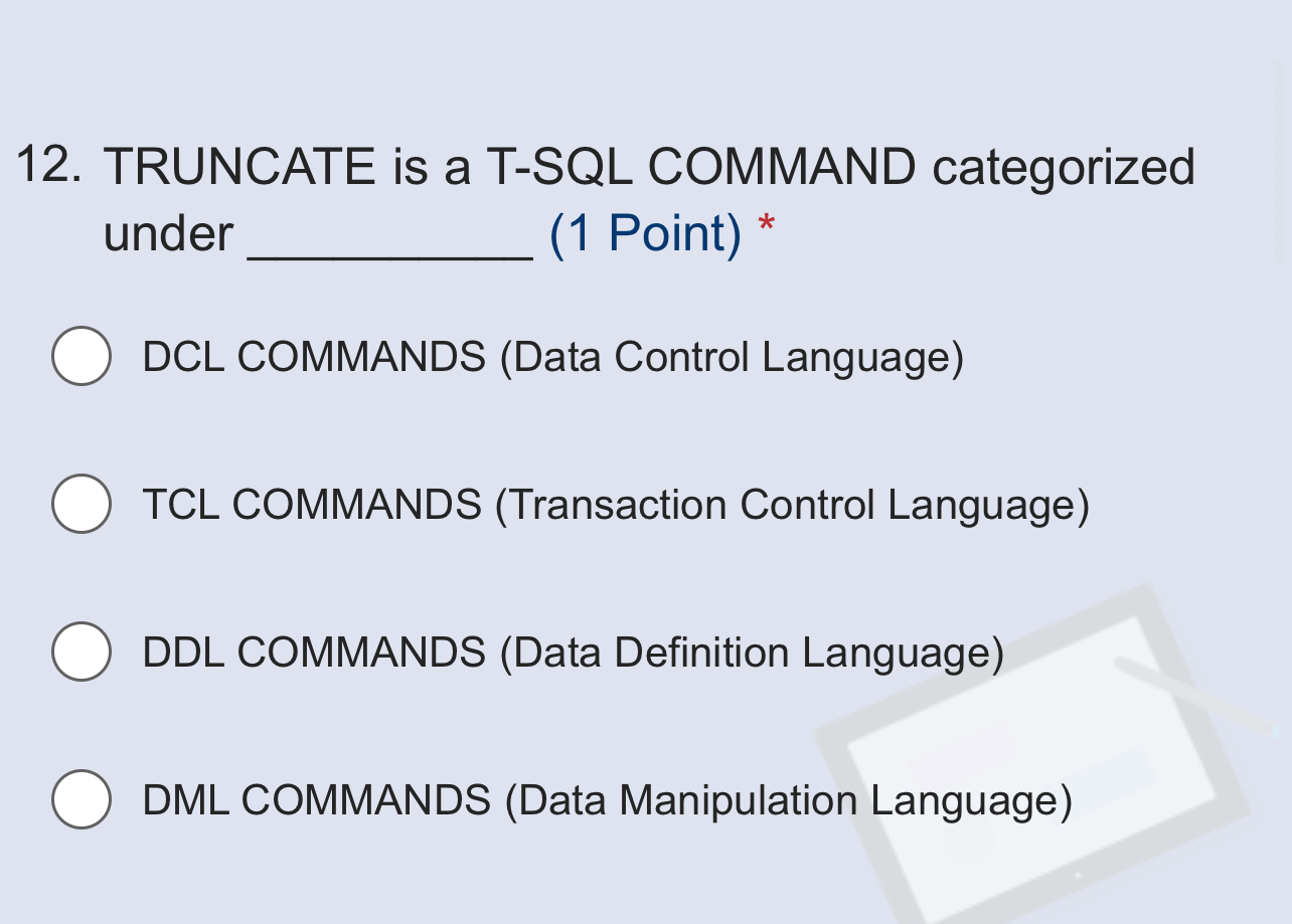  TRUNCATE is a T-SQL COMMAND categorized under (1 Point)* DCL COMMANDS