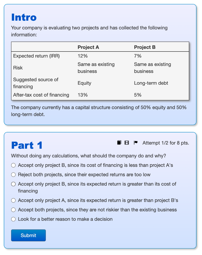 Intro Your company is evaluating two projects and has collected the