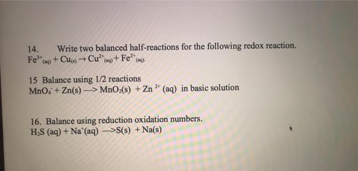  please show all work thanks 14. Write two balanced half-reactions for