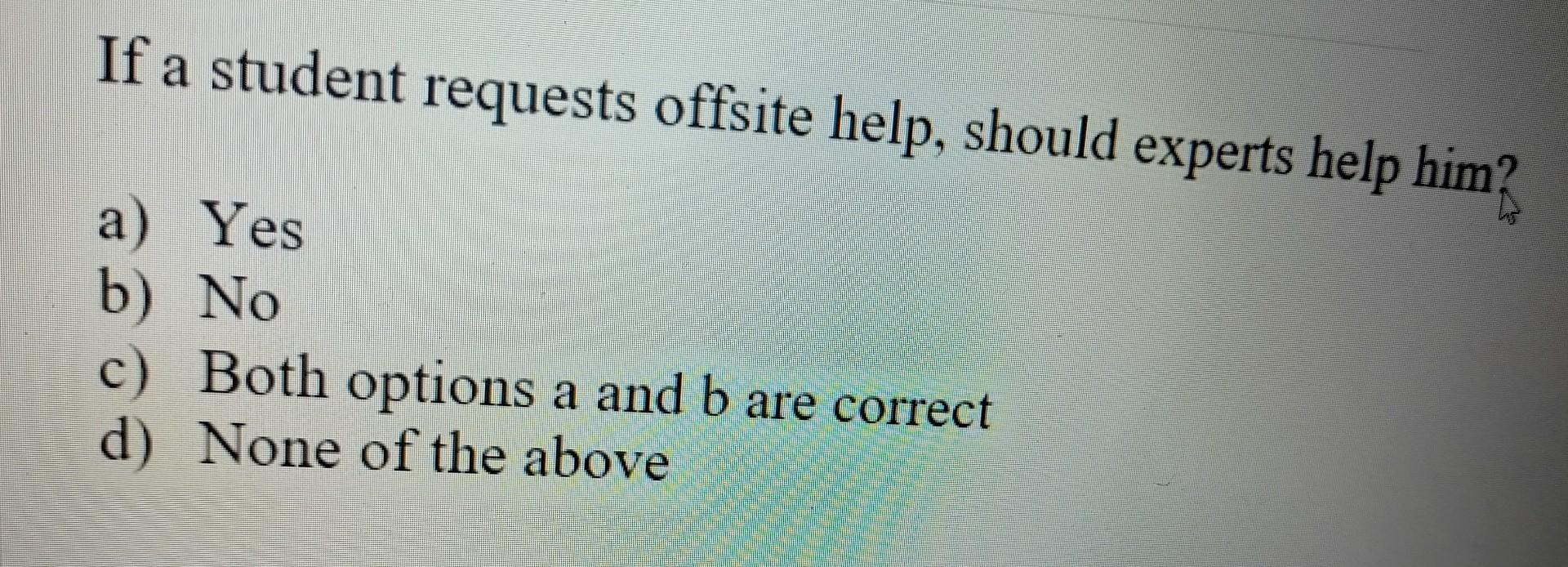  If a student requests offsite help, should experts help him? a)