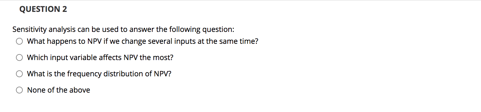  QUESTION 2 Sensitivity analysis can be used to answer the following