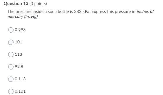 Question 13 (3 points) The pressure inside a soda bottle is