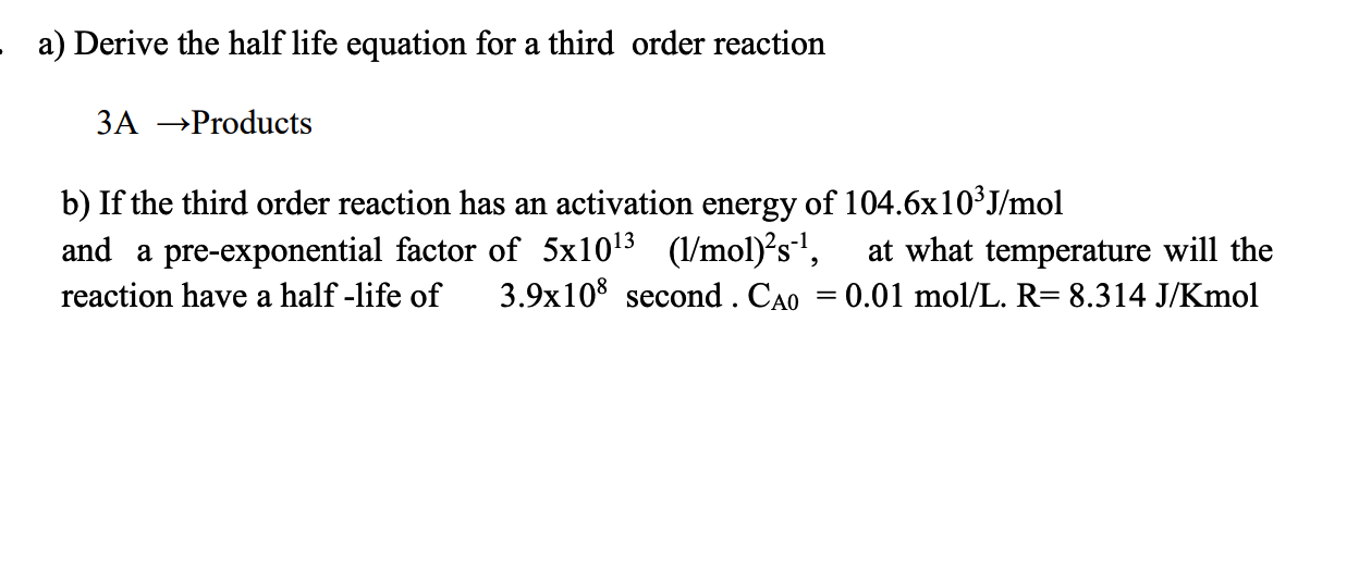 a) Derive the half life equation for a third order reaction