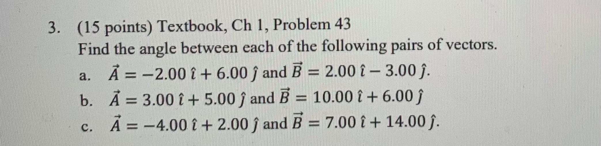  (15 points) Textbook, Ch 1, Problem 43 Find the angle between