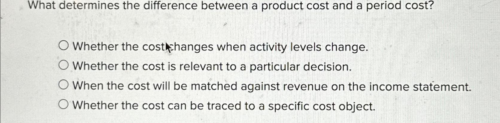  What determines the difference between a product cost and a period