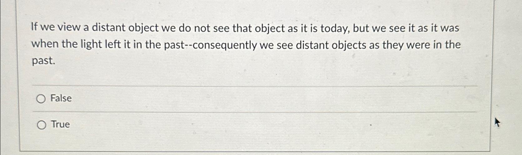  If we view a distant object we do not see that