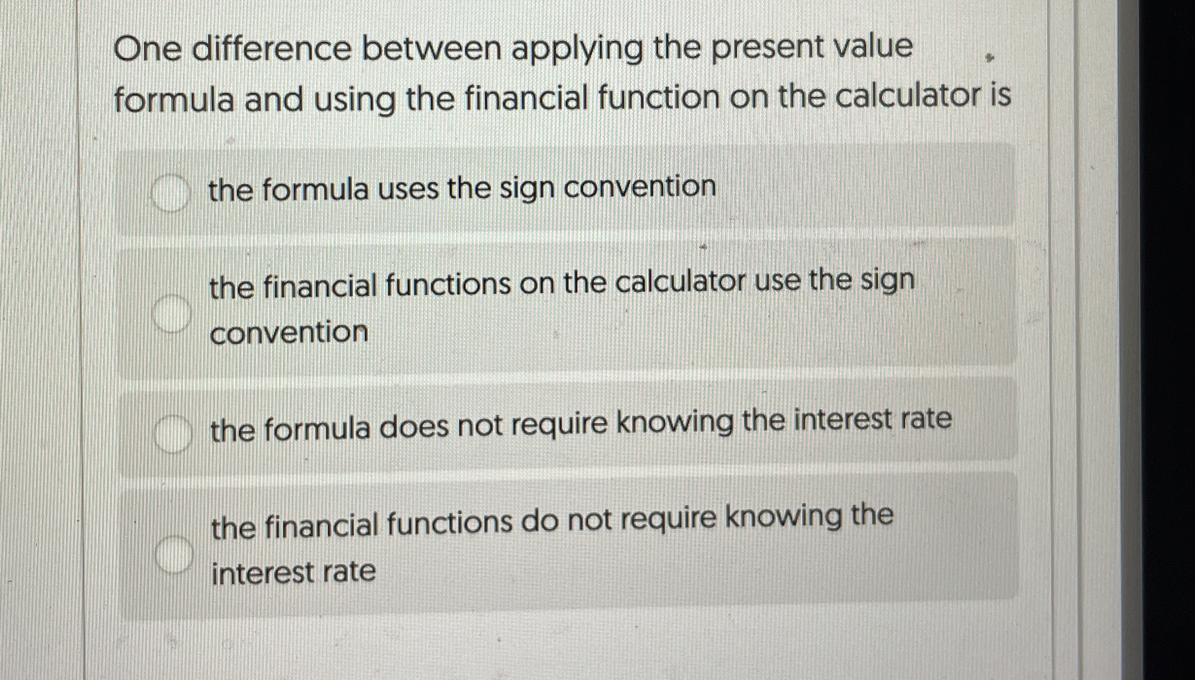  One difference between applying the present value formula and using the