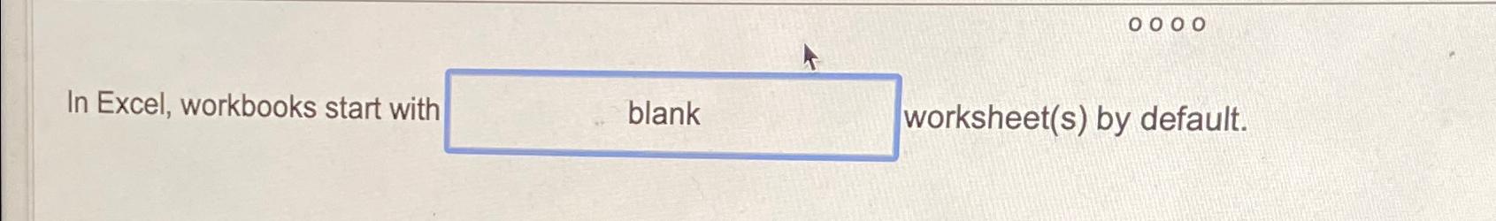  In Excel, workbooks start with worksheet(s) by default. 