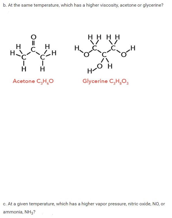 b. At the same temperature, which has a higher viscosity, acetone