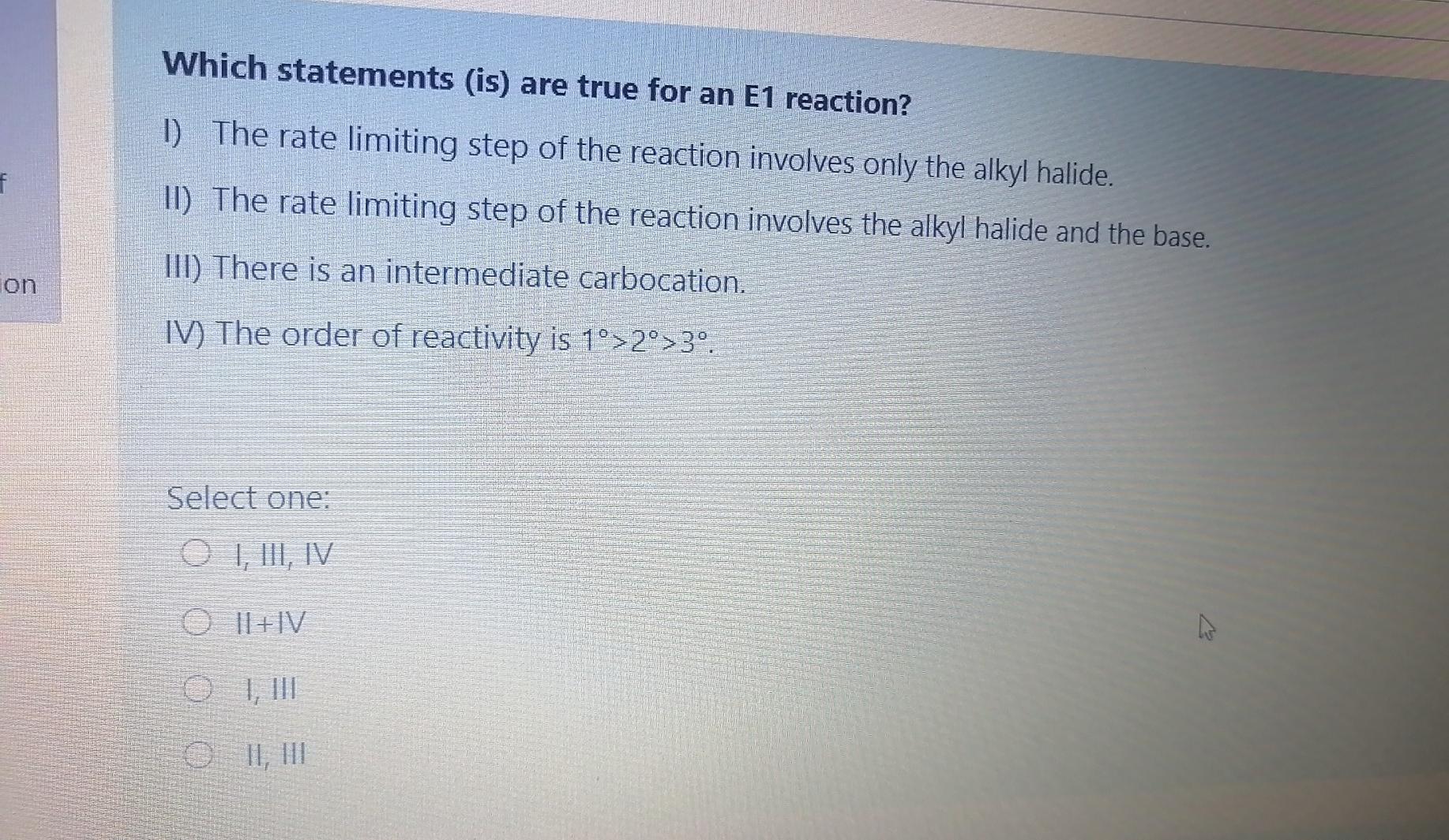 Which statements (is) are true for an E1 reaction? 1) The