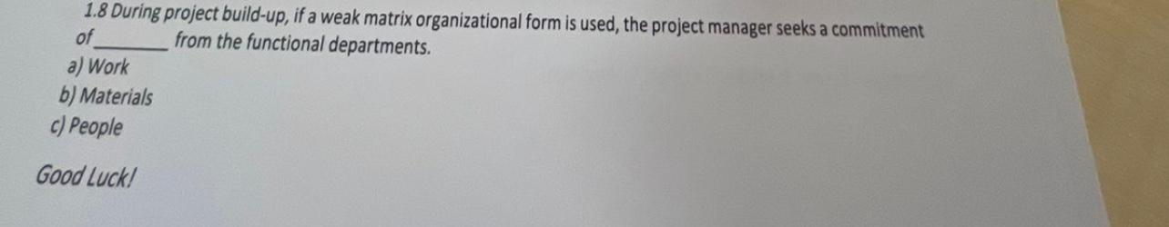  1.8 During project build-up, if a weak matrix organizational form is