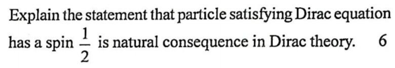  Explain the statement that particle satisfying Dirac equation has a spin