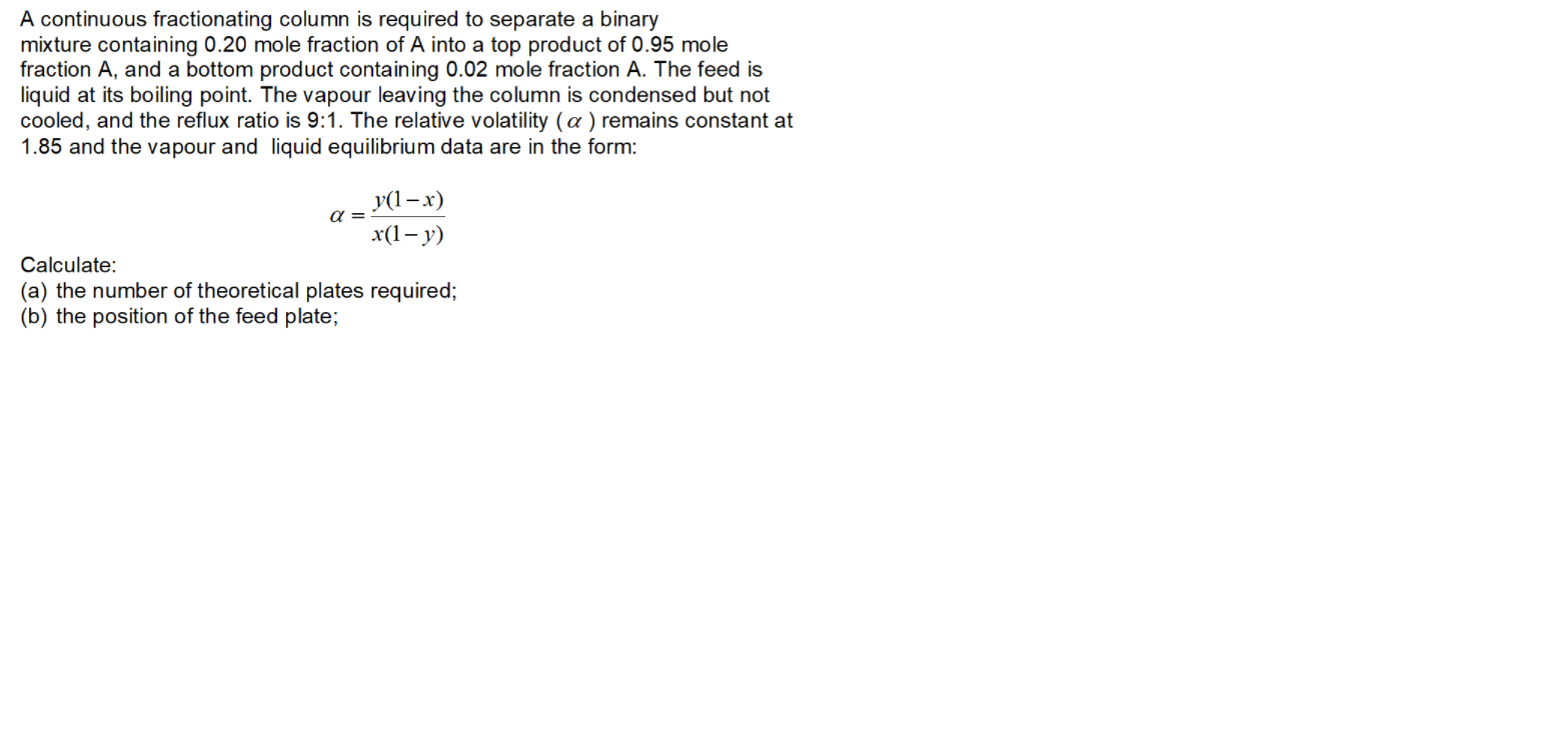  A continuous fractionating column is required to separate a binary mixture