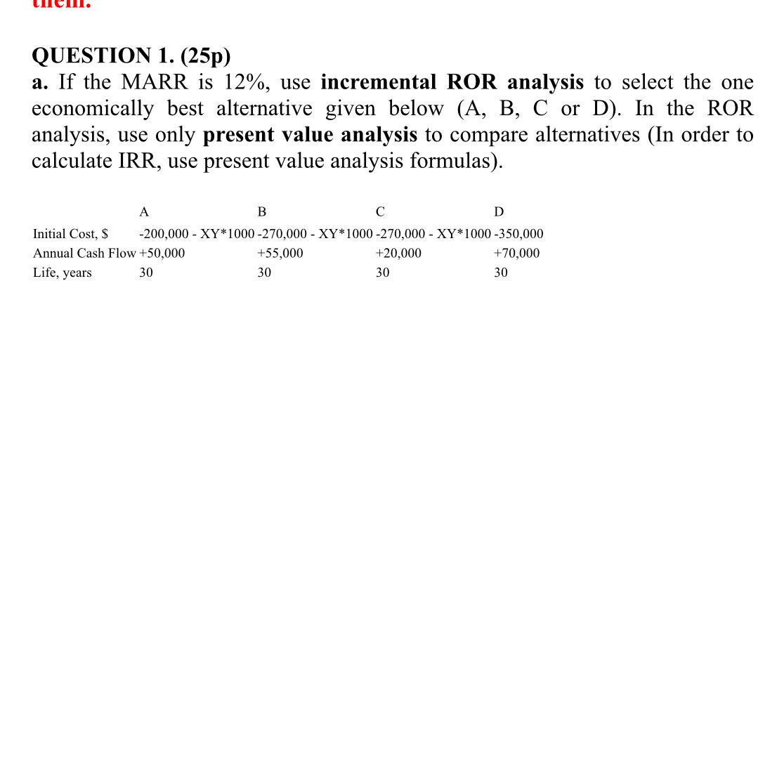  QUESTION 1.(25p) a. If the MARR is 12%, use incremental ROR