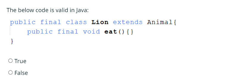  The below code is valid in Java: public final class Lion