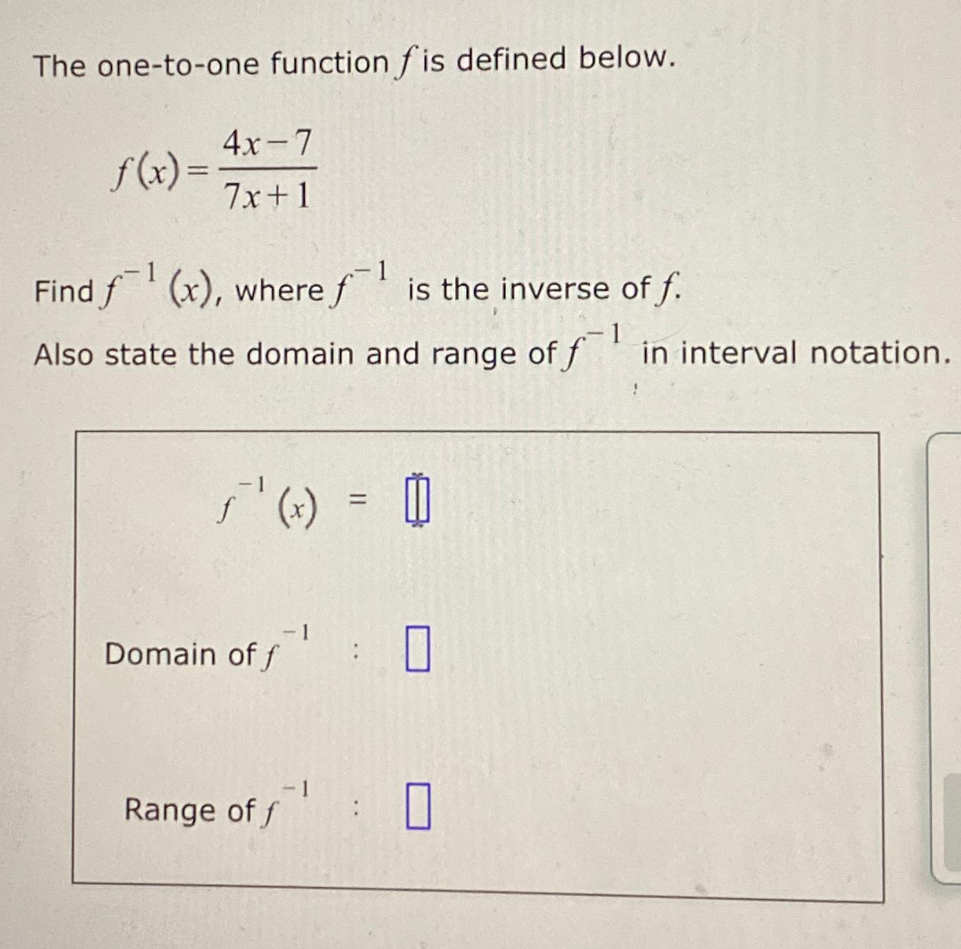  The one-to-one function f is defined below. f(x)=4x-77x+1 Find f-1(x), where
