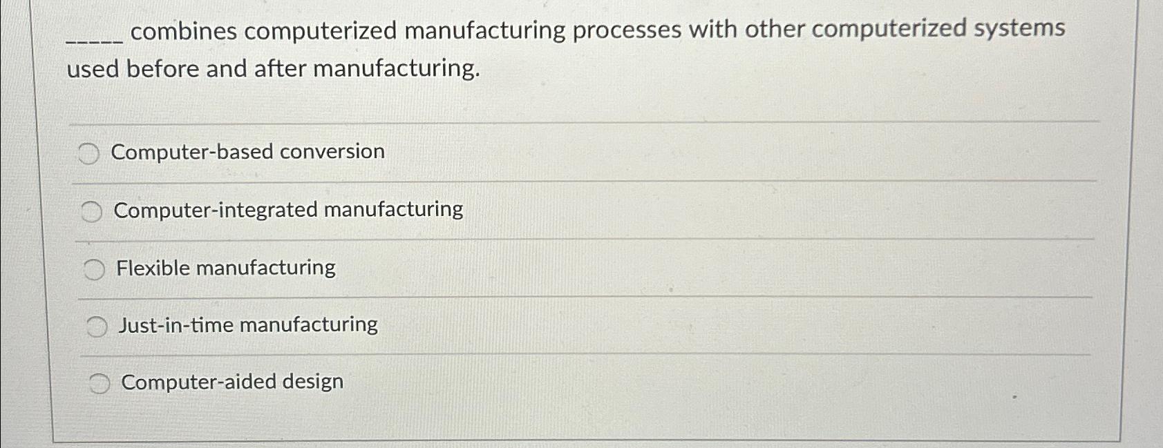  combines computerized manufacturing processes with other computerized systems used before and