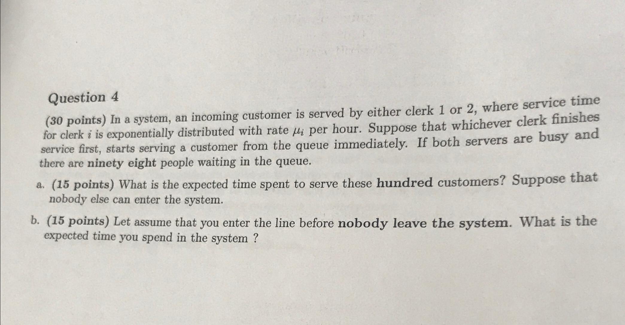  Question 4 (30 points) In a system, an incoming customer is