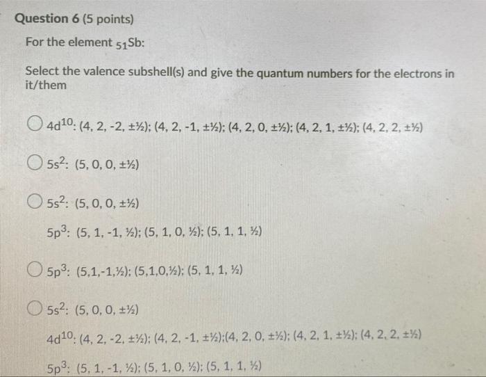  Question 6 (5 points) For the element 51 Sb: Select the