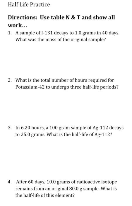 can someone help me and please show work Half Life Practice Directions: