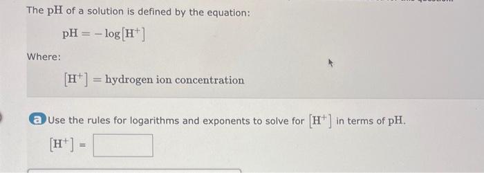ANSWER both QUESTIONS PLEASE The pH of a solution is defined by