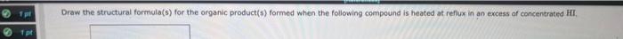  Draw the structural formula(s) for the organic product(s) formed when the