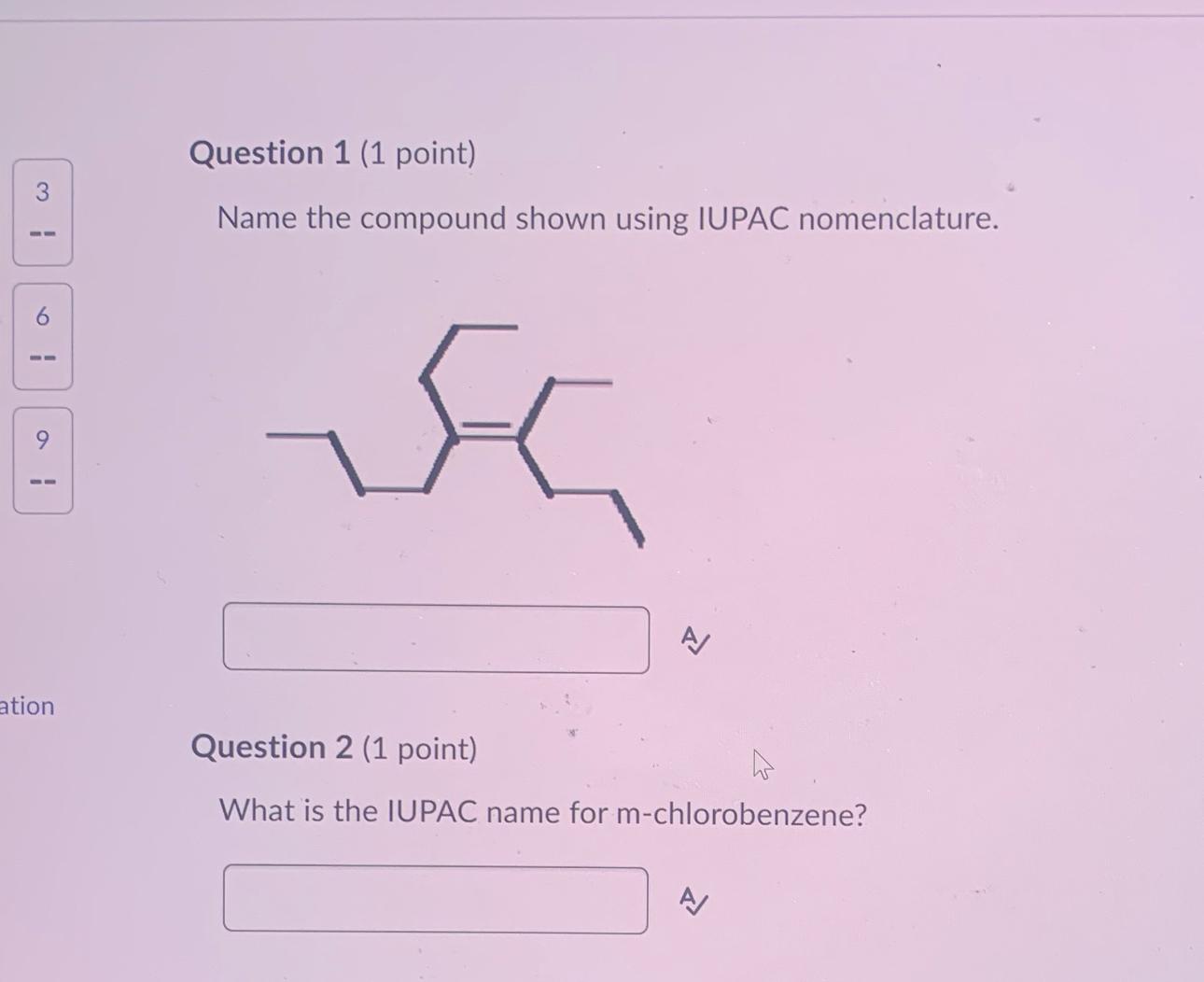  Question 1(1 point) Name the compound shown using IUPAC nomenclature. 6