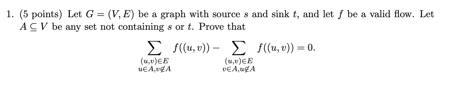  1. (5 points) Let G=(V,E) be a graph with source s