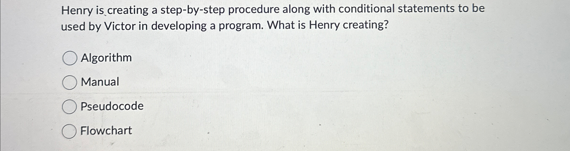  Henry is creating a step-by-step procedure along with conditional statements to