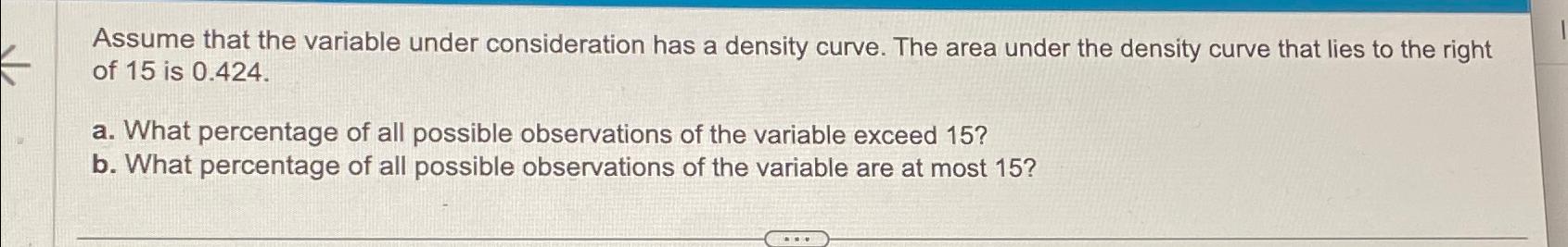  Assume that the variable under consideration has a density curve. The