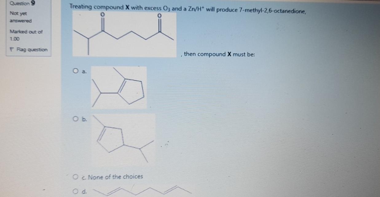  Question 9 Treating compound X with excess Oz and a Zn/H*