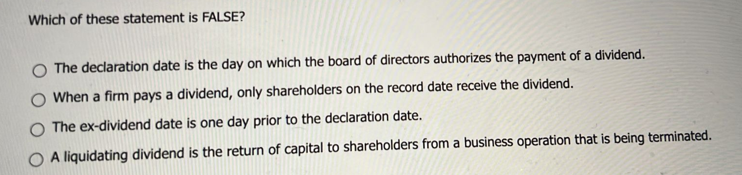  Which of these statement is FALSE? The declaration date is the