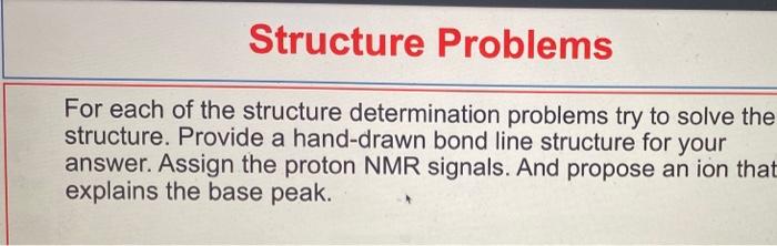  Structure Problems For each of the structure determination problems try to