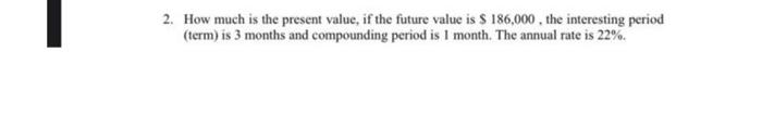  2. How much is the present value, if the future value