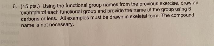  6. (15 pts.) Using the functional group names from the previous