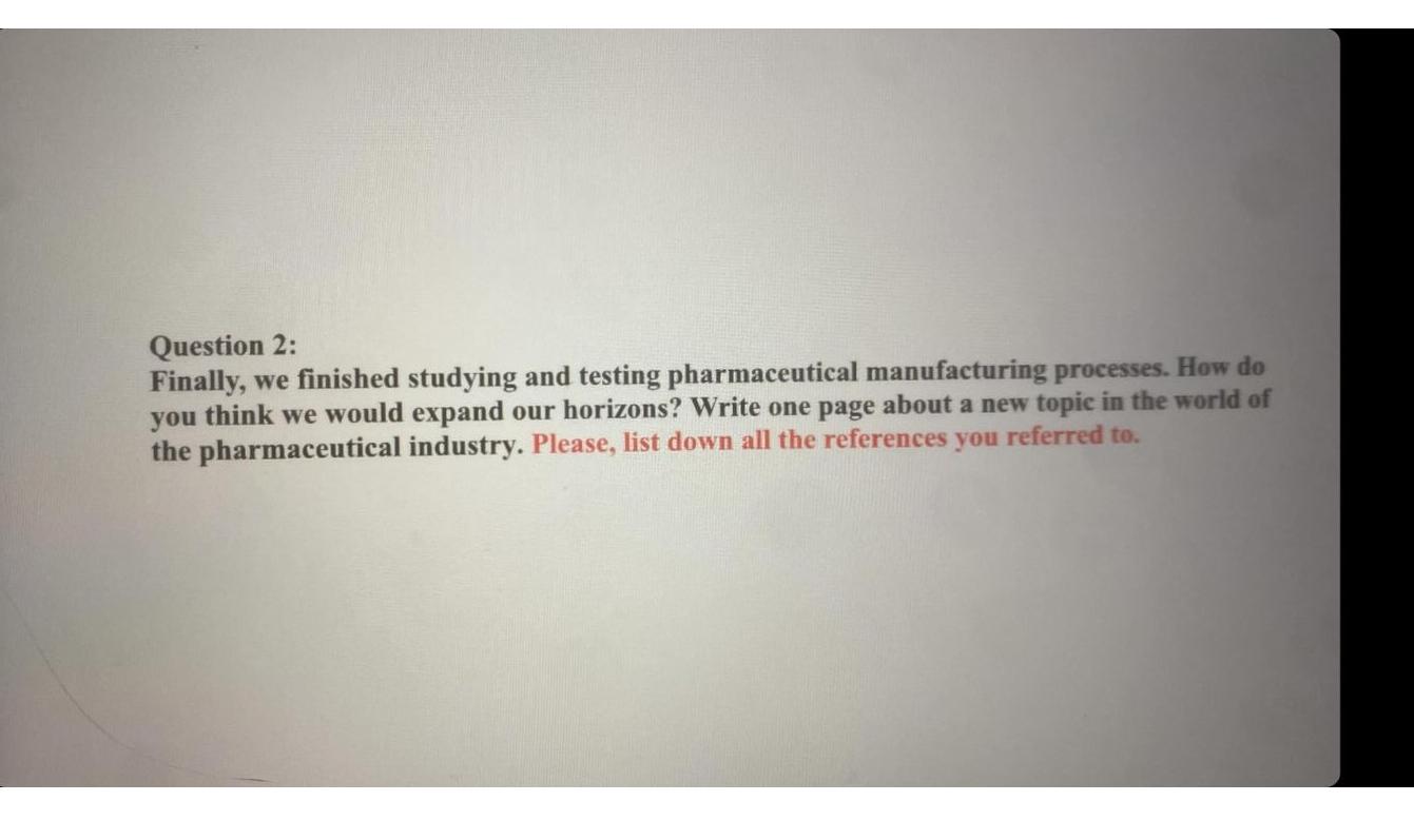  Question 2: Finally, we finished studying and testing pharmaceutical manufacturing processes.