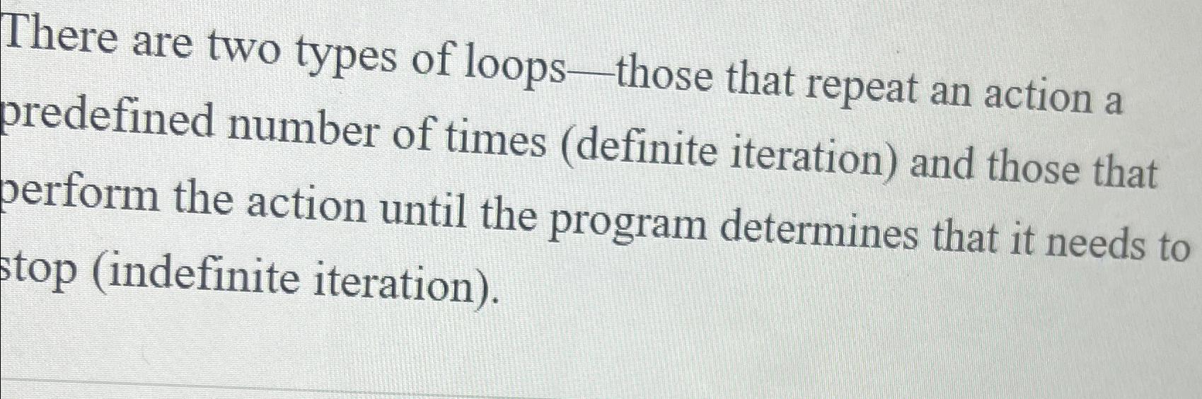  There are two types of loops - those that repeat an