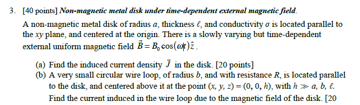  PROBLEM 3-[10 POINTS \(]\)[40 points] Non-magnetic metal disk under time-dependent external