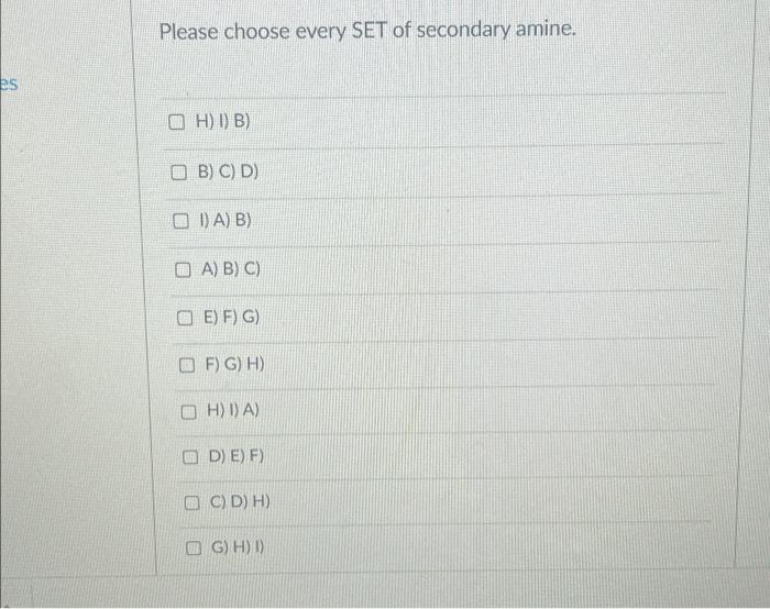 molecules. Select all sets that contain only secondary amines. A) B) D)
